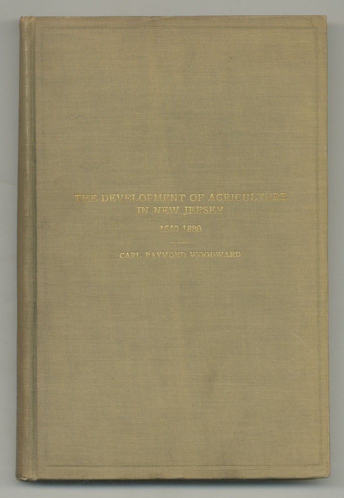 Item #541296 The Development of Agriculture in New Jersey, 1640-1880. A Monographic Study in Agricultural History. Carl Raymond WOODWARD.