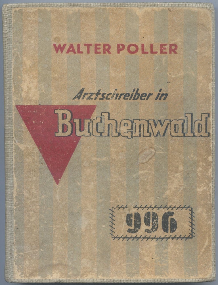 Arztschreiber in Buchenwald. Bericht des Haftlings 996 aus Block 39. Walter POLLER.