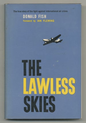 Item #541822 The Lawless Skies: The Fight Against International Air Crime. Donald FISH, Ian Fleming