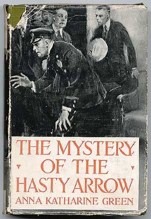 Item #54197 The Mystery of the Hasty Arrow. Anna Katharine GREEN