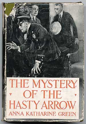Item #54197 The Mystery of the Hasty Arrow. Anna Katharine GREEN.