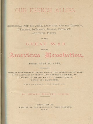 Our French Allies: Rochambeau and his Army, Lafayette and his Devotion, D'Estaing, DeTernay, Barras, DeGrasse, and their Fleets, in the Great War of the American Revolution