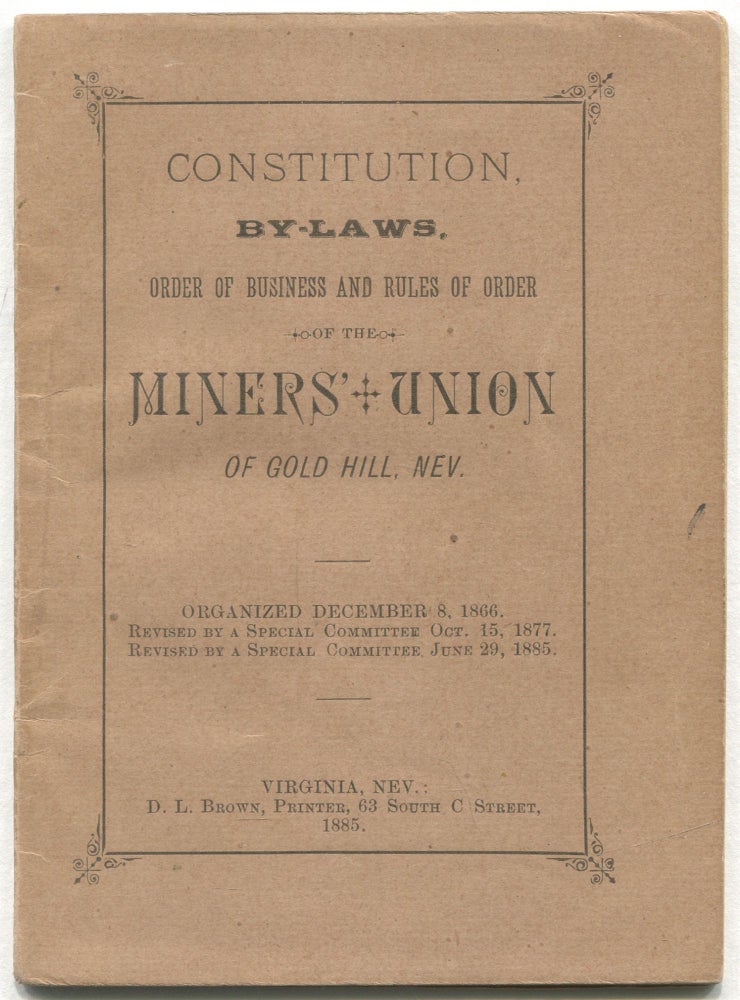 Item #542340 Constitution and By-Laws, Order of Business and Rules of Order of the Miners' Union of Gold Hill, Nev. Organized December 8, 1866. Revised by a Special Committee Oct. 15, 1877. Revised by a Special Committee June 29, 1885