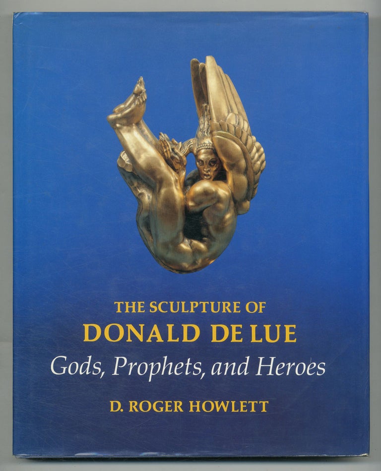 Item #542521 The Sculpture of Donald de Lue: Gods, Prophets, and Heroes. D. Roger HOWLETT.