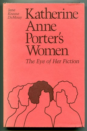 Item #542590 Katherine Anne Porter's Women: The Eye of Her Fiction. Jane Krause DeMOUY