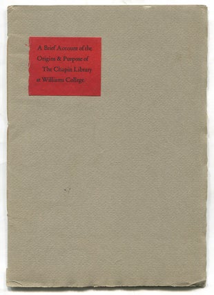 Item #542613 A Brief Account of the Origins and Purpose of The Chapin Library at Williams...