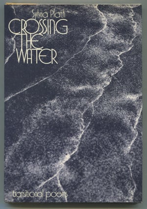 Item #542621 Crossing the Water: Transitional Poems. Sylvia PLATH
