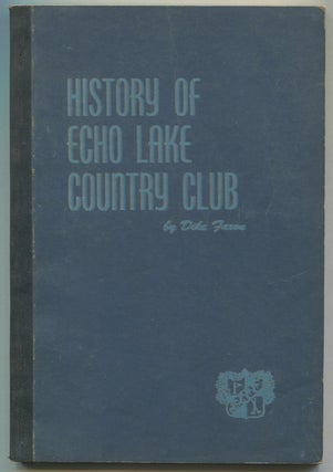 Item #542655 History of Echo Lake Country Club: Over Fifty-Six Years of Links of Friendship and...