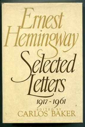 Item #542720 Ernest Hemingway: Selected Letters, 1917-1961. Ernest HEMINGWAY