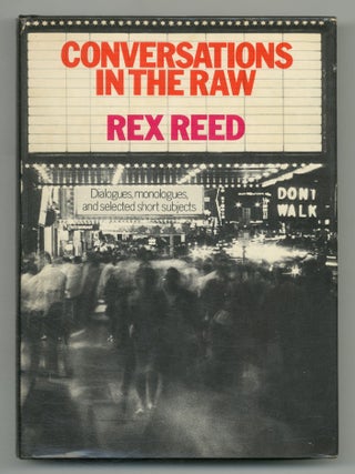 Conversations In The Raw: Dialogues, Monologues, and Selected Short Subjects. Rex REED.