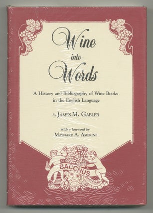 Item #543544 Wine into Words: A History and Bibliography of Wine Books in the English Language....