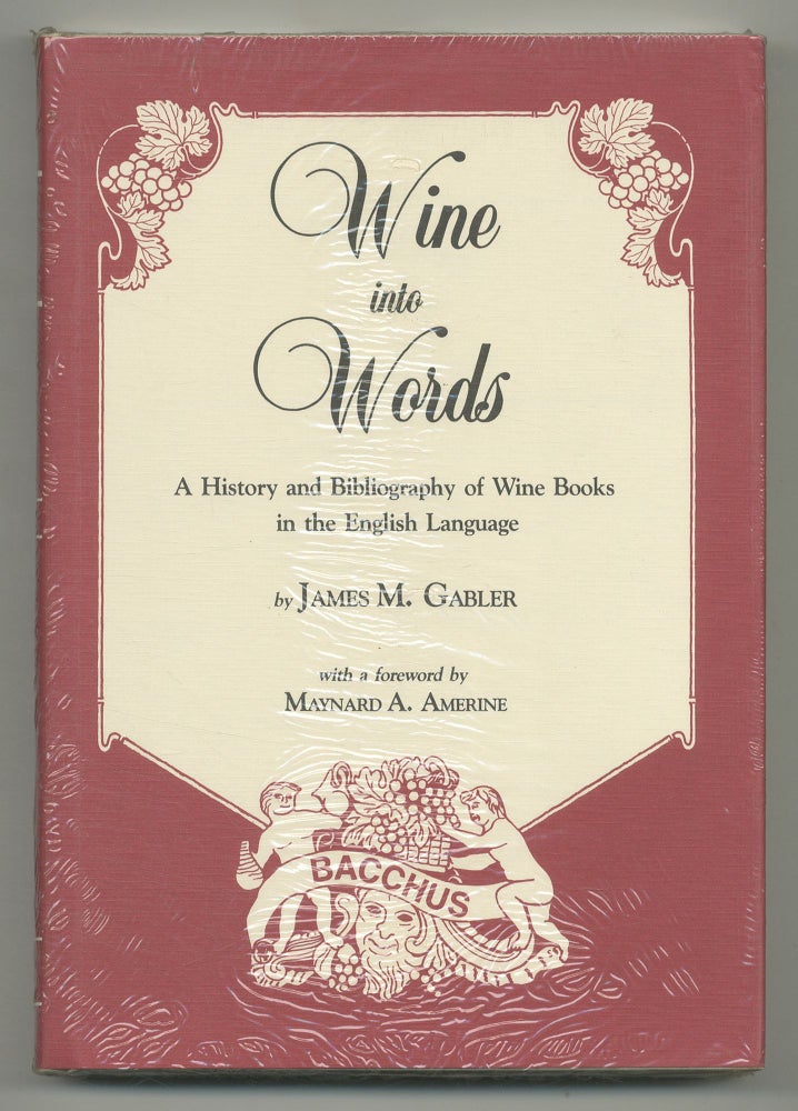 Item #543544 Wine into Words: A History and Bibliography of Wine Books in the English Language. James M. GABLER.