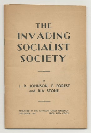 Item #543856 The Invading Socialist Society. Raya Dunayevskaya C L. R. James, Grace Lee Boggs, J....