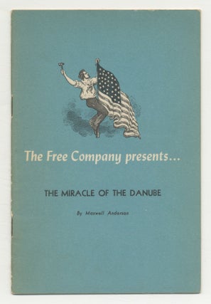 Item #543953 The Free Company presents... The Miracle of the Danube. Maxwell ANDERSON