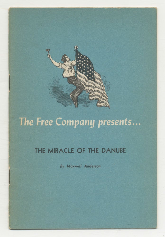 Item #543953 The Free Company presents... The Miracle of the Danube. Maxwell ANDERSON.