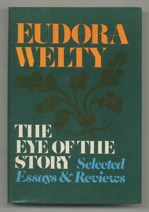 Item #544089 The Eye of the Story: Selected Essays and Reviews. Eudora WELTY