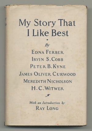 Item #544147 My Story That I Like Best. Edna FERBER, Meredith Nicholson, James Oliver Curwood,...