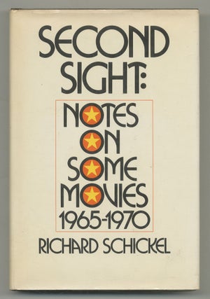 Second Sight: Notes on Some Movies, 1965-1970. Richard SCHICKEL.