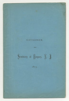 Item #544532 Catalogue of the Seminary at Ringoes, N. J. 1873