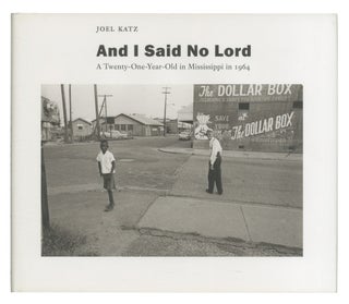 And I Said No Lord: A Twenty-One-Year-Old in Mississippi in 1964. Joel KATZ.