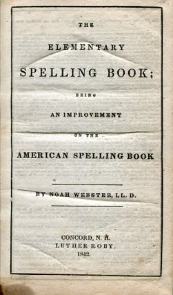 Item #544967 The Elementary Spelling Book, being An Improvement on the American Spelling Book. LL...