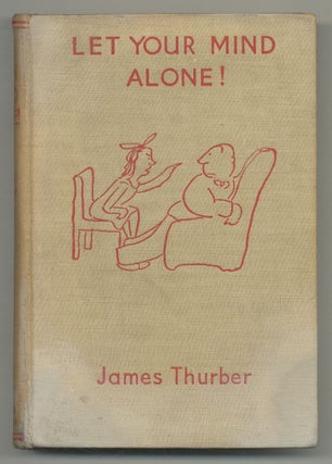 Item #544968 Let Your Mind Alone! And Other More or Less Inspirational Pieces. James THURBER