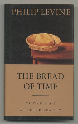 Item #545215 The Bread of Time: Toward an Autobiography. Philip LEVINE