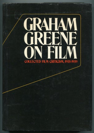 Item #545255 Graham Greene on Film: Collected Film Criticism 1935-1940. John Russell TAYLOR
