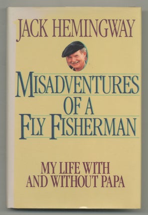 Item #545278 Misadventures of a Fly Fisherman: My Life With and Without Papa. Jack HEMINGWAY,...