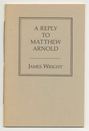 Item #545421 A Reply to Matthew Arnold. James WRIGHT