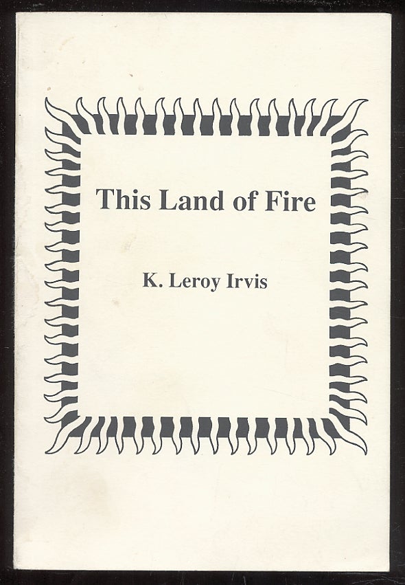 Item #54556 This Land of Fire. K. Leroy IRVIS.