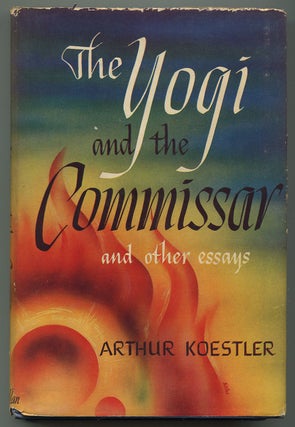 Item #545564 The Yogi and the Commissar: And Other Essays. Arthur KOESTLER
