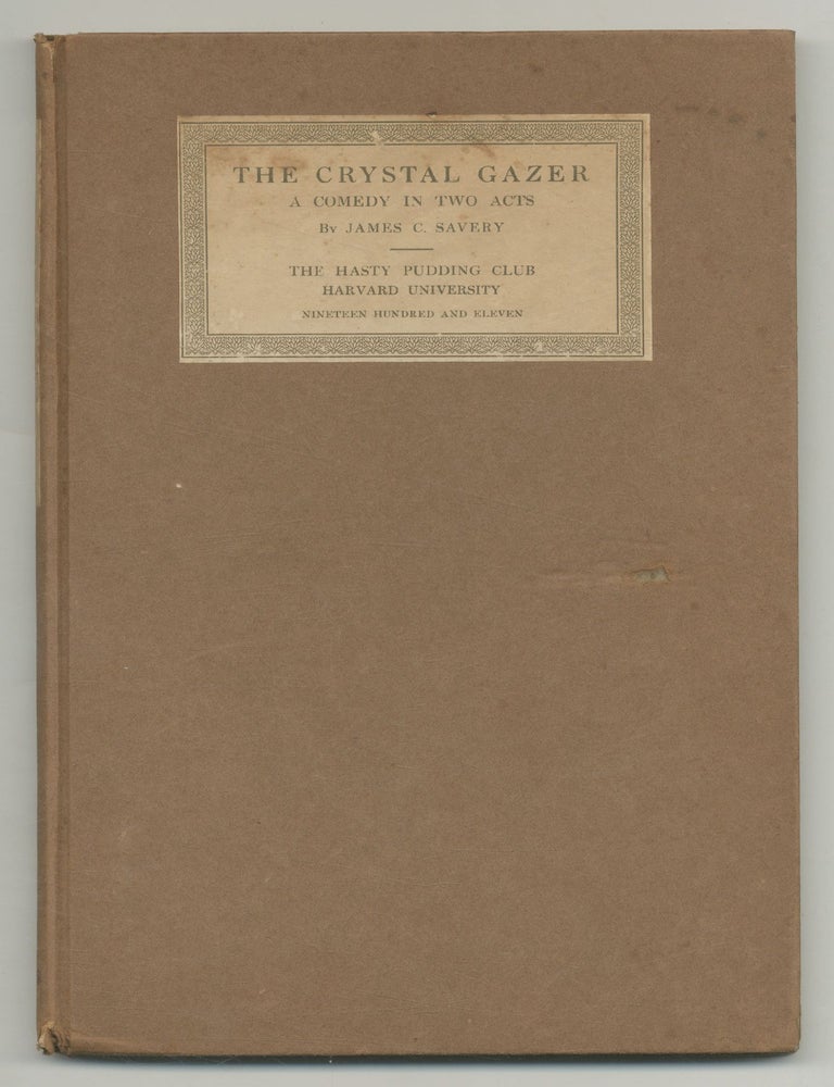 Item #545999 The Crystal Gazer: A Comedy in Two Acts... Presented by The Hasty Pudding Club of Harvard University 1911. James C. SAVERY, Robert C. Benchley.