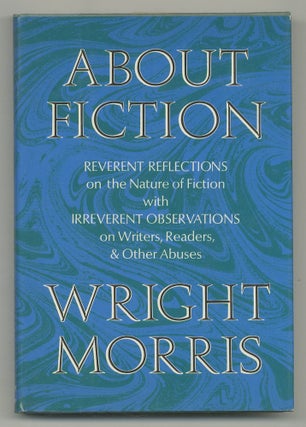 Item #546074 About Fiction: Reverent Reflections on the Nature of Fiction with Irreverent...