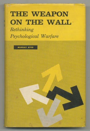 Item #546257 The Weapon on The Wall: Rethinking Psychological Warfare. Murray DYER