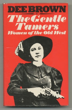 Item #546315 The Gentle Tamers: Women of the Old West. Dee BROWN