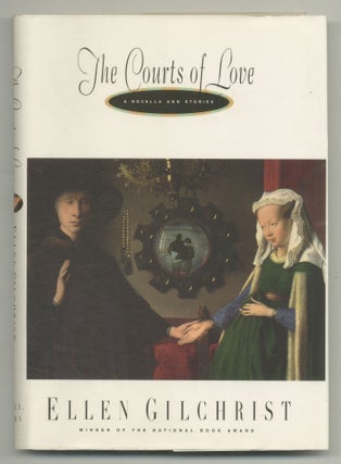 Item #546389 The Courts of Love: A Novella and Stories. Ellen GILCHRIST