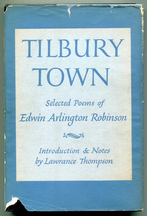 Item #546423 Tilbury Town: Selected Poems of Edwin Arlington Robinson. Edwin Arlington ROBINSON