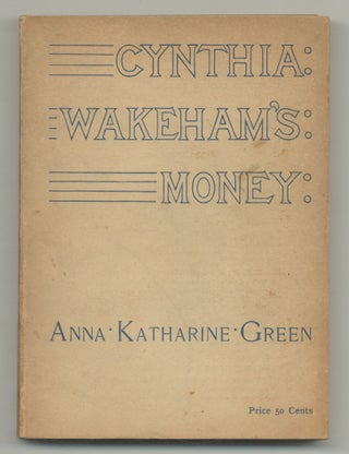 Item #546543 Cynthia Wakeham's Money. Anna Katharine GREEN