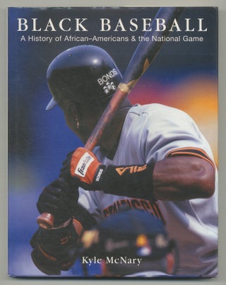 Item #546574 Black Baseball: A History of African-Americans & the National Game. Kyle MCNARY