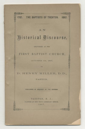 Item #547195 1787 The Baptists of Trenton 1867. An Historical Discourse, Delivered at the First...