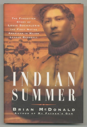 Item #547262 Indian Summer: The Forgotten Story of Louis Sockalexis the First Native American in...