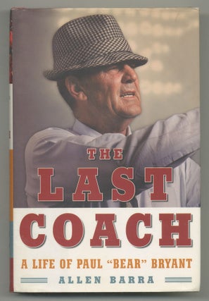 Item #547264 The Last Coach: A Life of Paul "Bear" Bryant. Allen BARRA