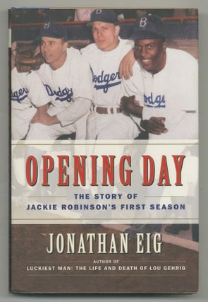 Item #547267 Opening Day: The Story of Jackie Robinson's First Season. Jonathan EIG