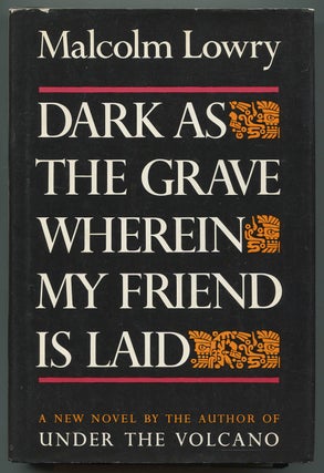 Item #547477 Dark As the Grave Wherein My Friend Is Laid. Malcolm LOWRY