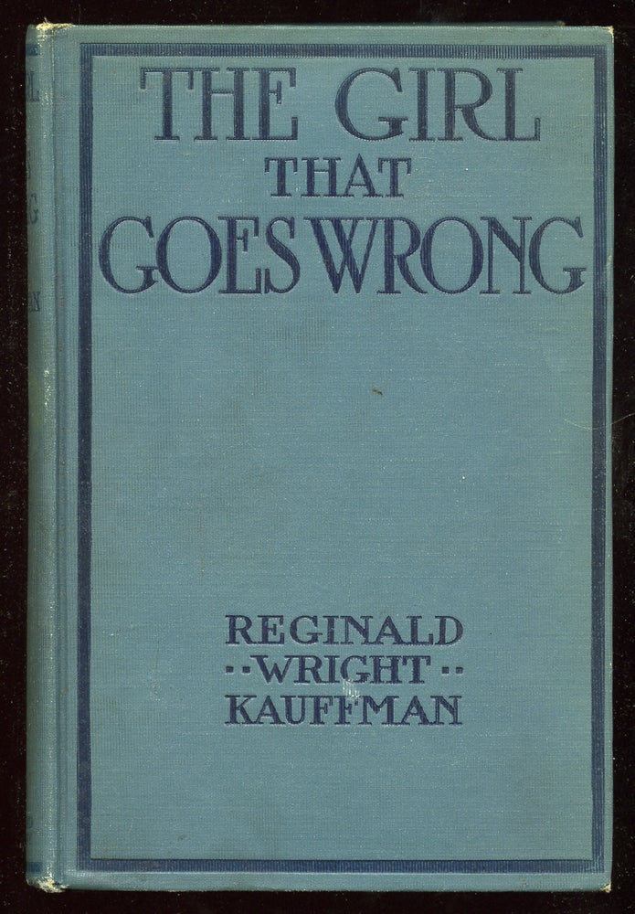 Item #54769 The Girl That Goes Wrong. Reginald Wright KAUFFMAN.