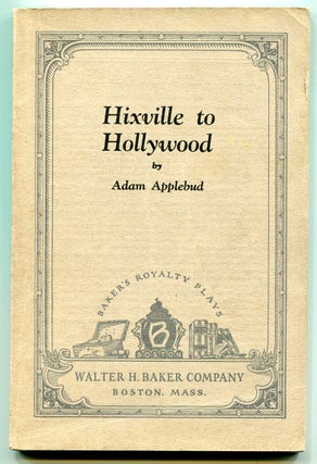 Item #547893 Hixville to Hollywood: A Farce Comedy in Three Acts. Adam APPLEBUD, Carl Pierce