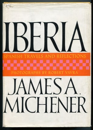 Item #548062 Iberia: Spanish Travels and Reflections. James A. MICHENER