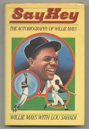 Item #548245 Say Hey: The Autobiography of Willie Mays. Willie MAYS, Lou Sahadi