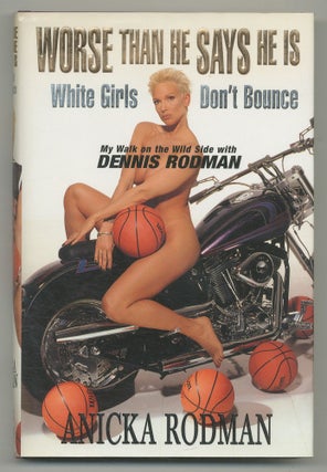 Item #548249 Worse Than He Says He Is: White Girls Don't Bounce. Anicka RODMAN, Alezander Scott